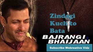 Zindagi Kuch Toh Bata - Bajrangi bhaijaan song - R