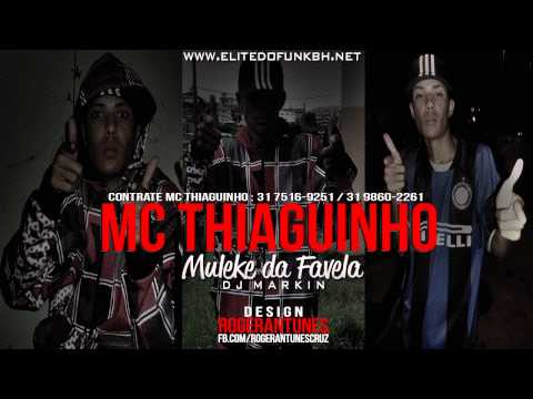 Mc Thiaguinho BH - Muleke da Favela (DJ Markin BH)