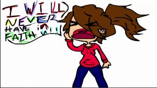 I will never have faith in you! (Animation 4 Faith)