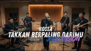 ROSSA - Takkan Berpaling Dari Mu COVER JAZZ FUSION