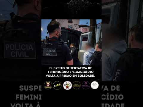 SUSPEITO DE TENTATIVA DE FEMINICÍDIO E VICARICÍDIO VOLTA À PRISÃO EM SOLEDADE
