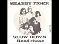 Shabby Tiger   Slow Down 1974