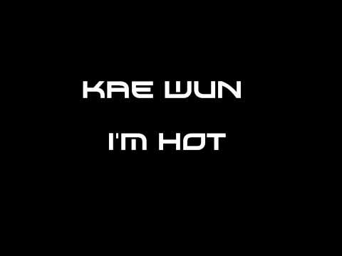 Kae Wun - I'm Hot HD