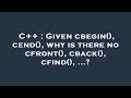 C Given Cbegin Cend Why Is There No Cfront Cback Cfind