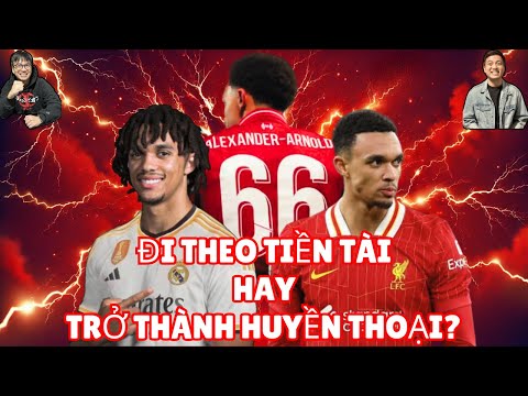 Liệu Trent Sẽ Chọn Ở Lại Liverpool Hay Sẽ Nghe Theo Những Lời Mời Gọi Hấp Dẫn Từ Real Madrid?