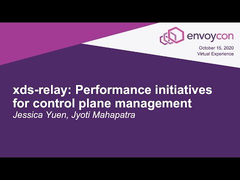 xds-relay: Performance initiatives for control plane management - Jessica Yuen, Jyoti Mahapatra