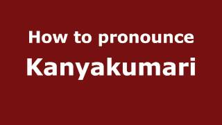 How to pronounce Kanyakumari