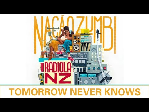Tomorrow Never Knows - Músicas do Radiola NZ - Nação Zumbi
