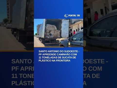 Santo Antonio do Sudoeste - PF apreende caminhão com 11 toneladas de sucata de plástico na fronteira