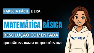 FGV 2025 ::  Questões Comentadas de Matemática :: Número 22 :: Concurso: Prefeitura de Canaã #fgv