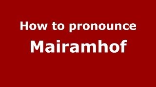How to pronounce Mairamhof