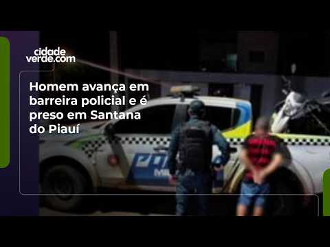 Homem avança em barreira policial e é preso em Santana do Piauí