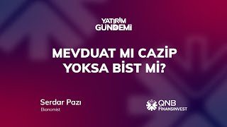 QNB Finansinvest Yatırım Gündemi | Mevduat Mı Cazip Yoksa BİST Mi?