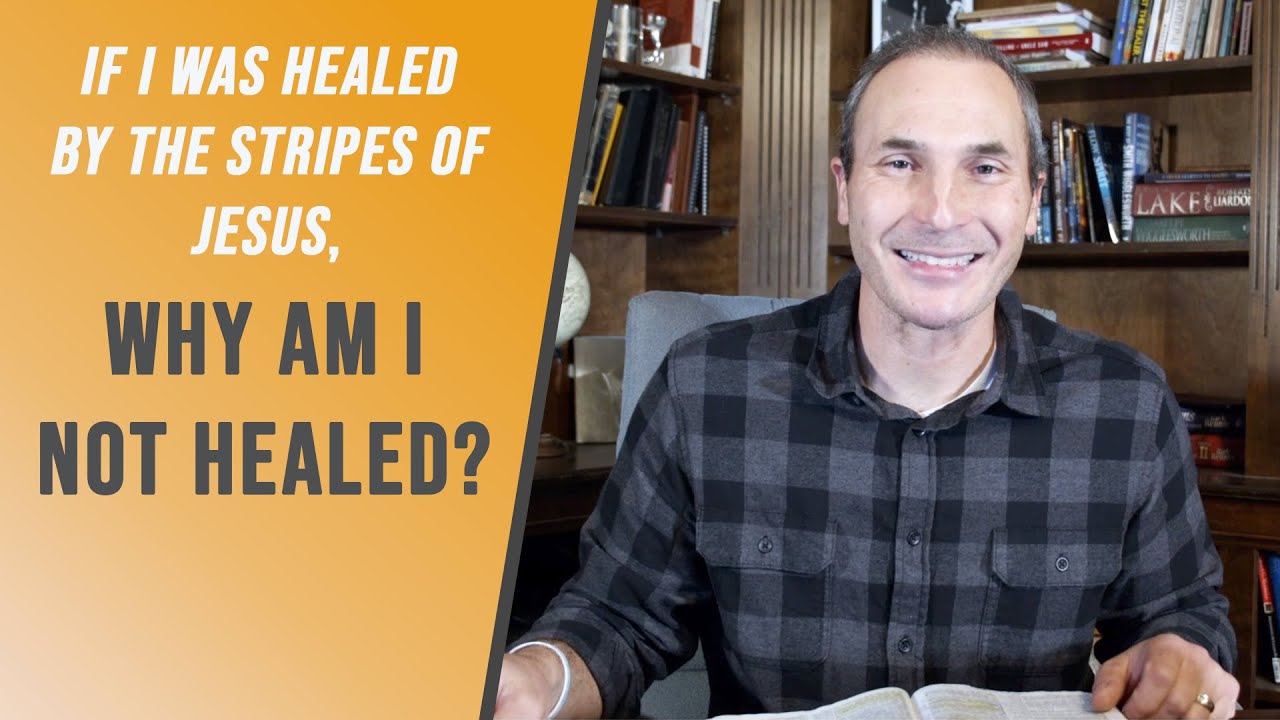 If I Was Healed By The Stripes of Jesus...WHY AM I NOT HEALED? | Chad Gonzales
