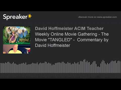 Weekly Online Movie Gathering - The Movie "TANGLED" -  Commentary by David Hoffmeister