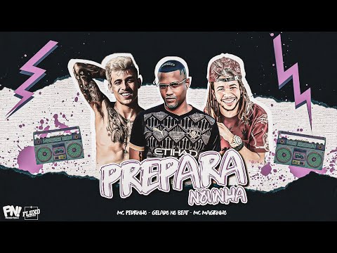 PREPARA NOVINHA - MC PEDRINHO, GELADO NO BEAT, MC MAGRINHO