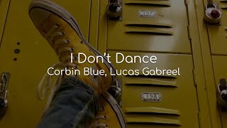 I Don&#39;t Dance - Corbin Blue, Lucas Gabreel (lyrics)