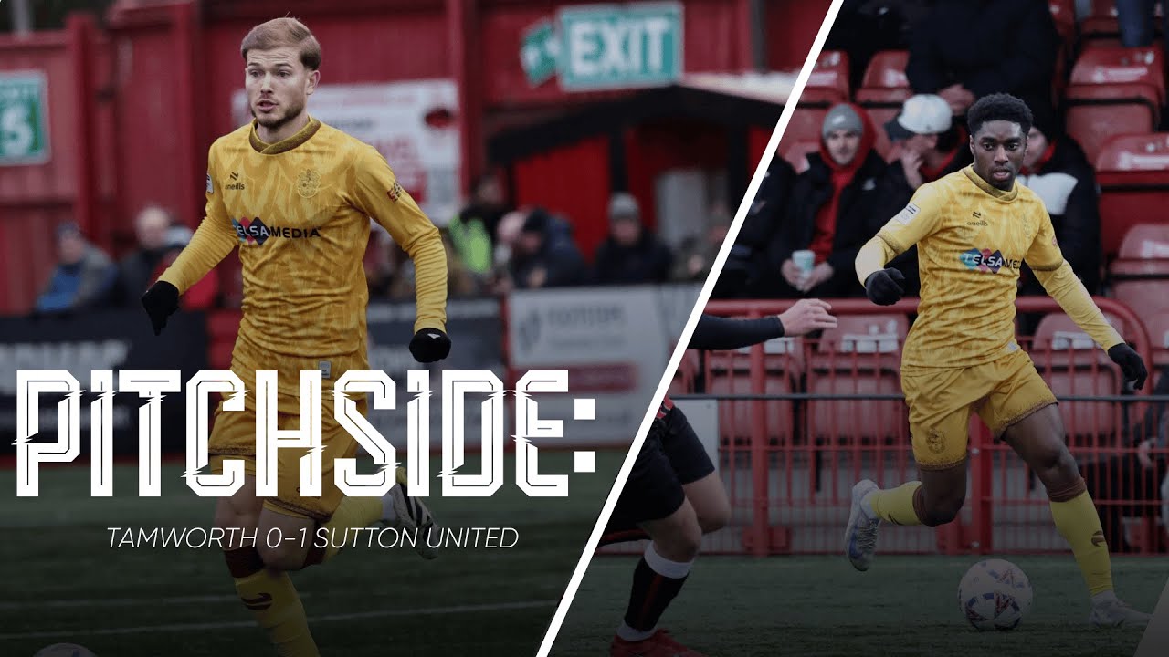 Watch: Tamworth 0-1 Sutton United | U’s Pitchside View