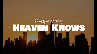 Orange &amp; Lemons - Heaven Knows Lyrics