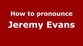 How to pronounce Jeremy Evans