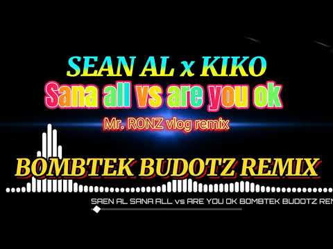 SEAN AL x KIKO | SANA ALL vs ARE YOU OK | BOMBTEK BUDOTZ REMIX VIRAL 2021