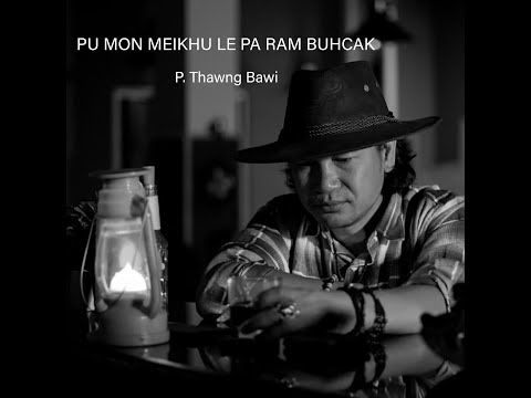 Pu Mon Meikhu le Pa Ram Buhcak - P. Thawng Bawi