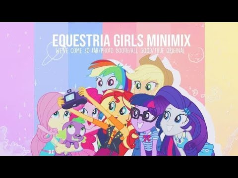 YouTube 'We've Come So Far/Photo Booth/All Good/True Original' - Equestria Girls [MASHUP]