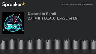 Discard to Reroll Ep 23 -  Mill is DEAD. Long Live Mill