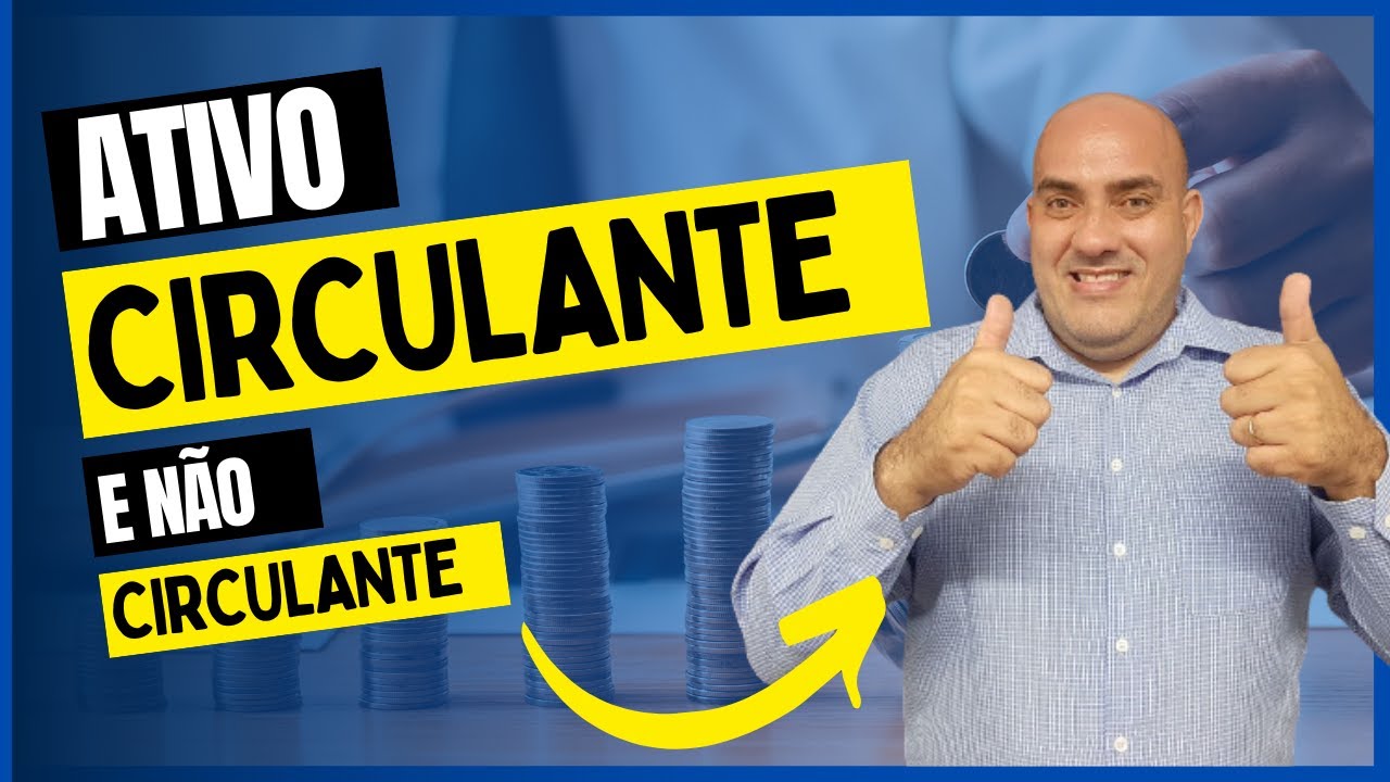 ENTENDA A DIFERENÇA ENTRE O ATIVO CIRCULANTE E NÃO CIRCULANTE