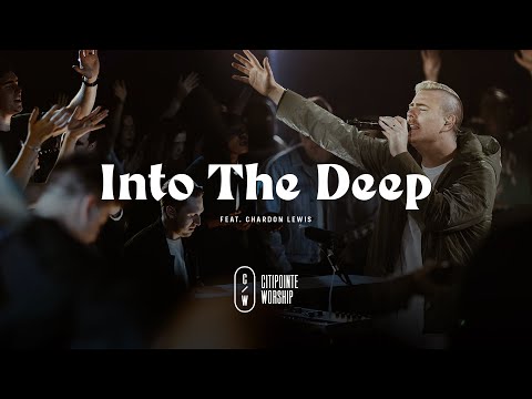 Into The Deep [with Spontaneous moment] (feat. Chardon Lewis)Offical Live Video (Citipointe Worship)