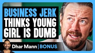 BUSINESS JERK Thinks Girl Is DUMB | Dhar Mann Bonus!