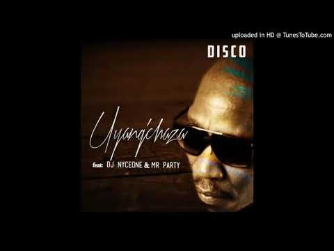 Disco - Uyang'chaza ft. DJ Nyceone & Mr Party