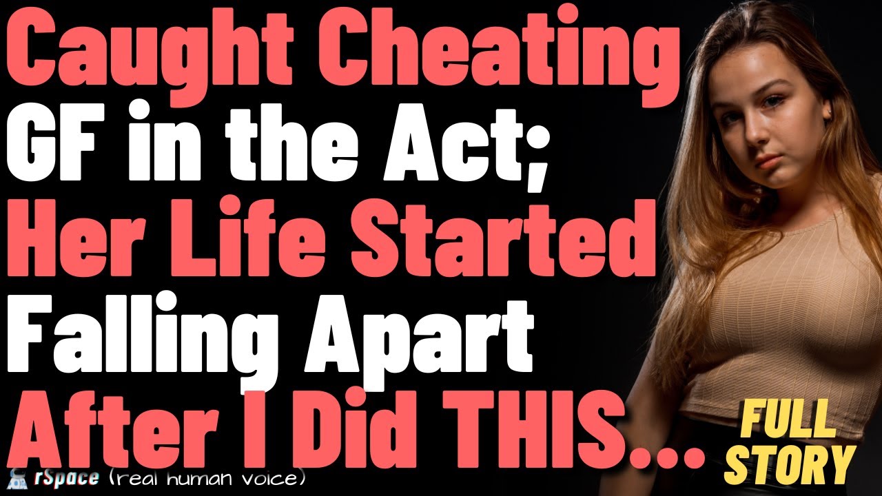 Caught Cheating GF in the Act; Her Life Started Falling Apart After I Did This...