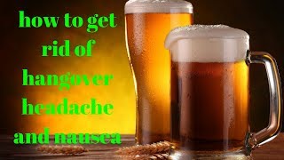 how to get rid of hangover headache and nausea