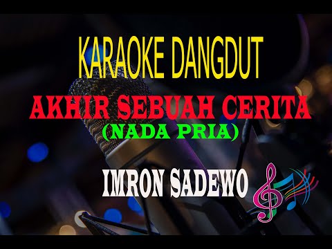 Karaoke Akhir Sebuah Cerita Nada Pria - Imron Sadewo (Karaoke Dangdut Tanpa Vocal)