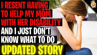 I RESENT Having To Help My Mom With Her Disability r/Relationships
