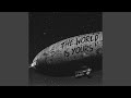 The World Is Yours