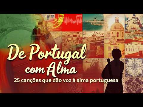 De Portugal com Alma | 25 canções que dão voz à alma portuguesa [Álbum Completo]