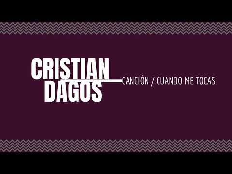 Cristian Dagos -  Cuando me tocas