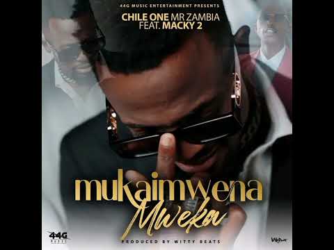 Chile one Mr Zambia ft Macky 2 Mukaimwena Mweka (official audio )