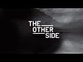 The Other Side (1 Hour) Requested