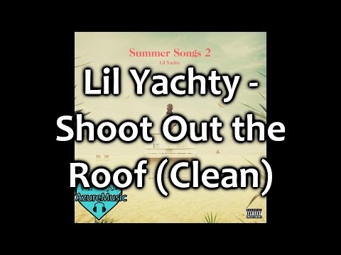 Lil Yachty - Shoot Out the Roof (Clean)