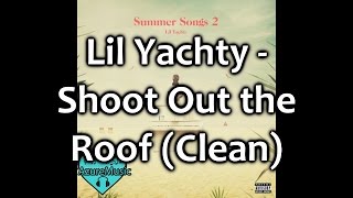 Lil Yachty - Shoot Out the Roof (Clean)