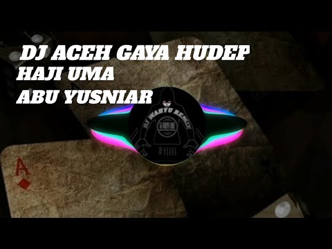 DJ ACEH GAYA HUDEP!!HAJI UMA!!ABU YUSNIAR