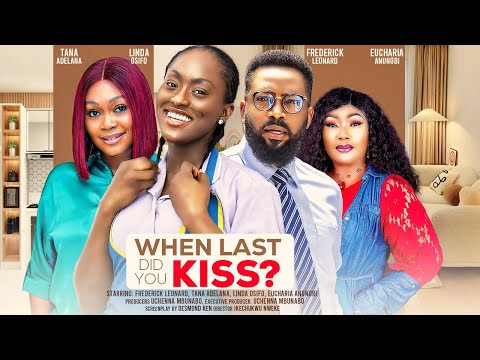 WHEN LAST DID YOU KISS - FREDERICK LEONARD, TANA ADELANA, LINDA OSIFO latest 2024 nigerian movie