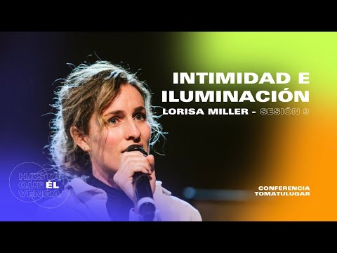 Intimidad e Iluminación - Lorisa Miller | Conferencia TOMATULUGAR 2022 - Sesión 9