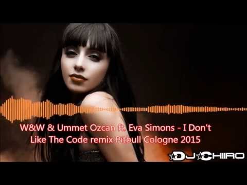 W&W & Ummet Ozcan ft  Eva Simons   I Don't like you remix Pitbull Cologne 2015
