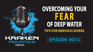 Kraken Aquatics Podcast #013 - Overcoming Your Fear of Deep Water: Tips for Nervous Divers