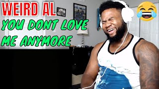 &quot;Weird Al&quot; Yankovic - You Don&#39;t Love Me Anymore - REACTION