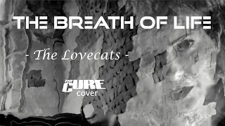 THE BREATH OF LIFE  - The  Lovecats (The CURE cover)